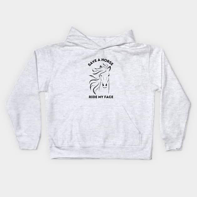 Save A Horse Ride My Face Kids Hoodie by bymetrend